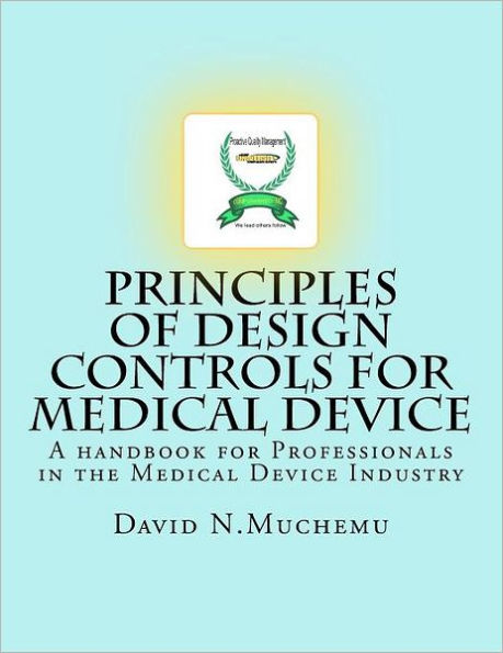 Principles of Design controls for Medical Device: A handbook for Professionals in the Medical Device Industry