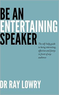 Be an entertaining speaker: The self-help guide to being interesting, effective and funny