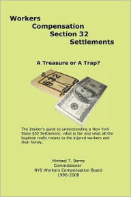 Title: Workers Compensation Section 32 Settlements: A Treasure or A Trap?, Author: Michael T Berns