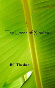 Title: The Lords of Xibalba, Author: Bill Thesken