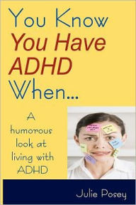 Title: You Know You Have ADHD When..., Author: Julie Posey