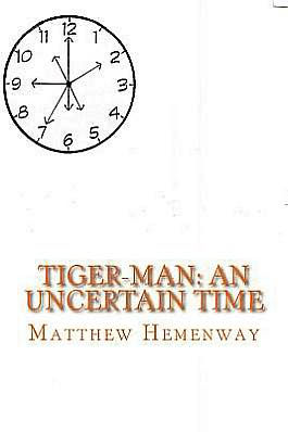 Tiger-Man: An Uncertain Time