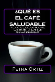 Title: ï¿½Que Es El Cafe Saludable Y Como Puede El Ganoderma Lucidum [SPANISH EDITION]: ï¿½Quï¿½ pasa si por el acto simple de cambiar su bebida al dï¿½a de la elecciï¿½n, es decir, cafï¿½ o tï¿½, puede tener beneficios positivos con uno o mï¿½s de estos temas?, Author: Petra Ortiz