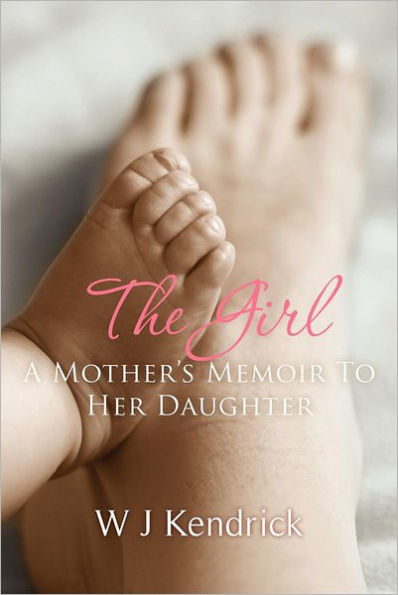 The Girl: A Mother's Memoir To Her Daughter