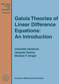 Title: Galois Theories of Linear Difference Equations: An Introduction, Author: Charlotte Hardouin