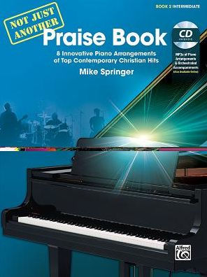 Not Just Another Praise Book, Bk 2: 8 Innovative Piano Arrangements of Top Contemporary Christian Hits, Book & CD