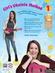 Title: Girl's Ukulele Method, Bk 1: Everything a Girl Needs to Know About Playing Ukulele!, Book & CD, Author: Tish Ciravolo