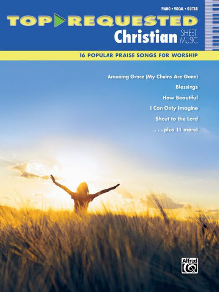 Top-Requested Christian Sheet Music: 16 Popular Praise Songs for Worship (Piano/Vocal/Guitar)