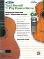 Alfred's Teach Yourself to Play Classical Guitar: Everything You Need to Know to Start Playing Classical Guitar Now!, Book & Online Video/Audio/Software
