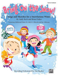 Title: Bring On the Snow!: Songs and Sketches for a Snowlarious Winter (Kit), Book & Online PDF/Audio (Book is 100% Reproducible), Author: Andy Beck