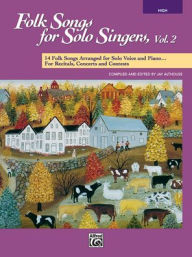 Title: Folk Songs for Solo Singers, Vol 2: 14 Folk Songs Arranged for Solo Voice and Piano for Recitals, Concerts, and Contests (High Voice), Author: Jay Althouse