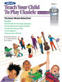 Alfred's Teach Your Child to Play Ukulele, Bk 1: The Easiest Ukulele Method Ever!, Book & CD