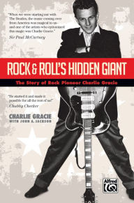 Title: Rock & Roll's Hidden Giant: The Story of Rock Pioneer Charlie Gracie, Paperback Book, Author: Charlie Gracie