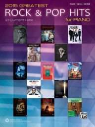 Title: 2015 Greatest Rock & Pop Hits for Piano: 21 Current Hits (Piano/Vocal/Guitar), Author: Alfred Music