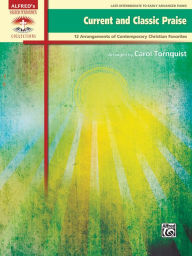 Title: Current and Classic Praise: 12 Arrangements of Contemporary Christian Favorites, Author: Alfred Music