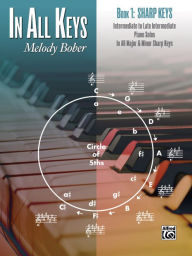 Title: In All Keys -- Sharp Keys, Bk 1: Intermediate to Late Intermediate Piano Solos in All Major and Minor Sharp Keys, Author: Melody Bober