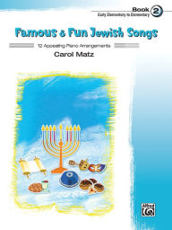 Title: Famous & Fun Jewish Songs, Bk 2: 12 Appealing Piano Arrangements, Author: Alfred Music