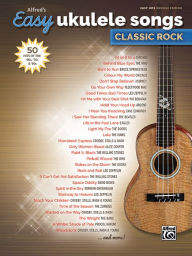 Title: Alfred's Easy Ukulele Songs -- Classic Rock: 50 Hits of the '60s, '70s & '80s, Author: Alfred Music