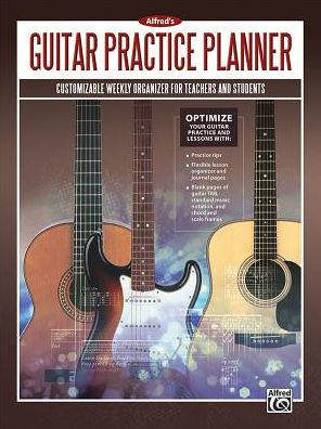 Alfred's Guitar Practice Planner: Customizable Weekly Organizer for Teachers and Students