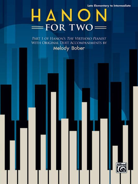 Hanon for Two: Part 1 of Hanon's The Virtuoso Pianist with Original Duet Accompaniments by Melody Bober