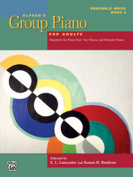 Title: Alfred's Group Piano for Adults -- Ensemble Music, Bk 2: Repertoire for Piano Duet, Two Pianos, and Multiple Pianos, Author: E Lancaster