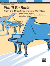 Title: You'll Be Back (2p, 8h): Arrangement for Two Pianos / Eight Hands, Sheet, Author: Lin Manuel-Miranda