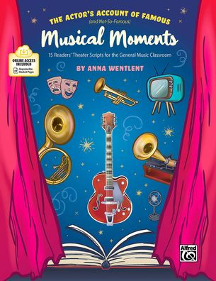 The Actor's Account of Famous (and Not-So-Famous) Musical Moments: 15 Readers' Theater Scripts for the General Music Classroom