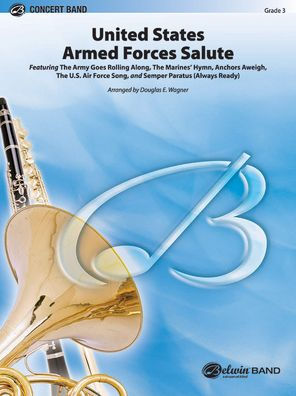 United States Armed Forces Salute: Featuring: The Army Goes Rolling Along / The Marine's Hymn / Anchors Aweigh / The U.S. Air Force Song / Semper Paratus (Always Ready), Conductor Score & Parts