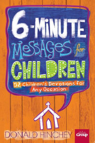 Title: 6-Minute Messages for Children: 52 Children's Devotions for Any Occasion, Author: Hinchey