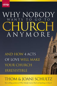 Title: Why Nobody Wants to Go to Church Anymore: And How 4 Acts of Love Will Make Your Church Irresistible, Author: Schultz