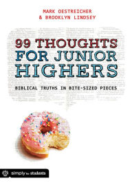 Title: 99 Thoughts For Junior Highers: Biblical Truths in Bite-Sized Pieces, Author: Mark Oestreicher