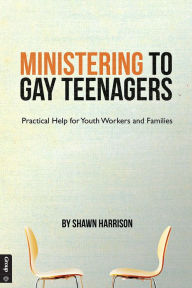Title: Ministering to Gay Teenagers: Practical Help for Youth Workers and Families, Author: Shawn Harrison