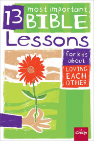 Title: 13 Most Important Bible Lessons for Kids About Loving Each Other, Author: Group Children's Ministry Resources