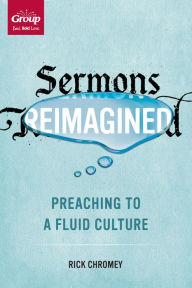 Title: Sermons Reimagined: Preaching to a Fluid Culture, Author: Rick Chromey