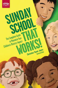 Title: Sunday School That Works: The Complete Guide to Maximize Your Children's Ministry Impact, Author: Christine Yount Jones