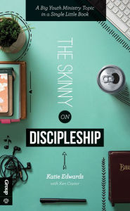 Title: The Skinny on Discipleship: A Big Youth Ministry Topic in a Single Little Book, Author: Katie Edwards