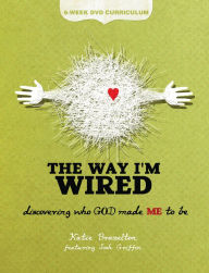 Title: The Way I'm Wired: 6-Week DVD Curriculum: Discovering who GOD made ME to be, Author: Katie Brazelton