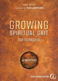 Title: Growing Spiritual Grit for Teenagers: 40 Devotions, Author: Keefer
