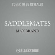 Title: Saddlemates Lib/E: A Western Story, Author: Max Brand