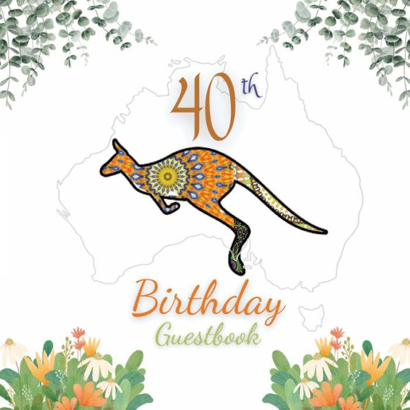 40th Birthday Guest Book Kangaroo Mandala: Fabulous For Your Birthday Party - Keepsake of Family and Friends Treasured Messages and Photos