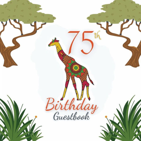 75th Birthday Guest Book Giraffe Mandala: Fabulous For Your Birthday Party - Keepsake of Family and Friends Treasured Messages and Photos