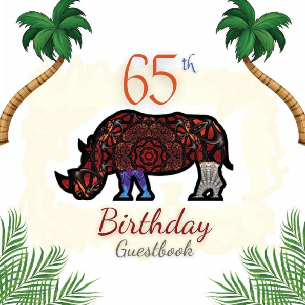 65th Birthday Guest Book Rhino Mandala: Fabulous For Your Birthday Party - Keepsake of Family and Friends Treasured Messages and Photos