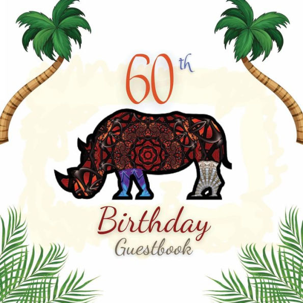 60th Birthday Guest Book Rhino Mandala: Fabulous For Your Birthday Party - Keepsake of Family and Friends Treasured Messages and Photos