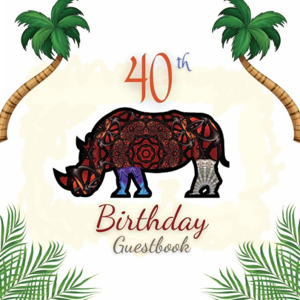 40th Birthday Guest Book Rhino Mandala: Fabulous For Your Birthday Party - Keepsake of Family and Friends Treasured Messages and Photos