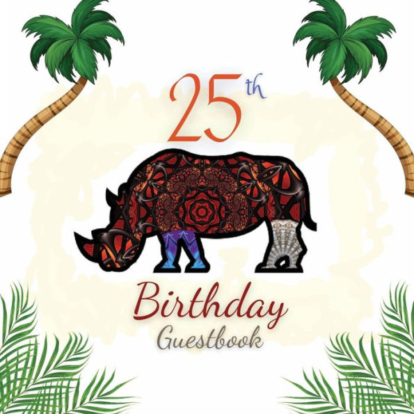 25th Birthday Guest Book Rhino Mandala: Fabulous For Your Birthday Party - Keepsake of Family and Friends Treasured Messages and Photos