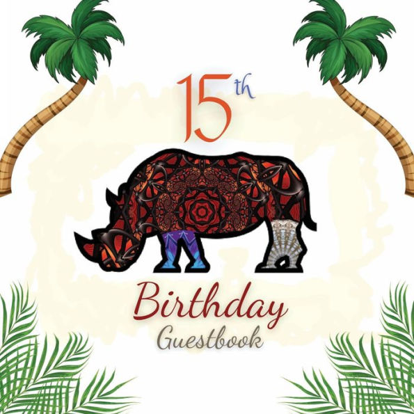 15th Birthday Guest Book Rhino Mandala: Fabulous For Your Birthday Party - Keepsake of Family and Friends Treasured Messages and Photos