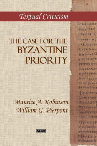 Title: The Case for the Byzantine Priority, Author: Maurice A. Robinson