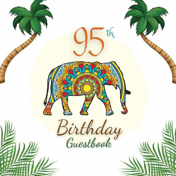 95th Birthday Guest Book Elephant Mandala: Fabulous For Your Birthday Party - Keepsake of Family and Friends Treasured Messages and Photos