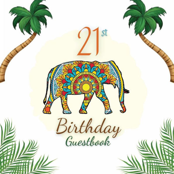 21st Birthday Guest Book Elephant Mandala: Fabulous For Your Birthday Party - Keepsake of Family and Friends Treasured Messages and Photos