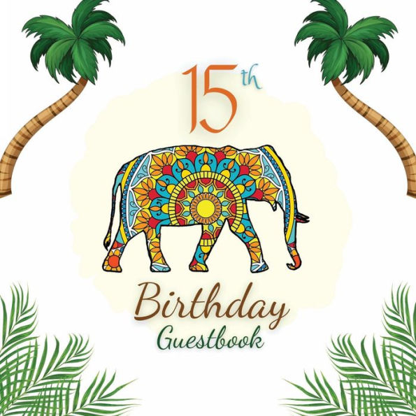 15th Birthday Guest Book Elephant Mandala: Fabulous For Your Birthday Party - Keepsake of Family and Friends Treasured Messages and Photos